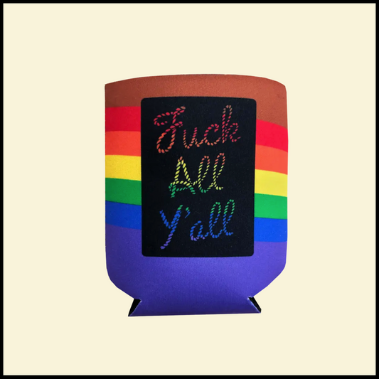 Pride Fuck All Y'all Koozie